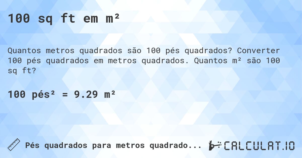 100 sq ft em m². Converter 100 pés quadrados em metros quadrados. Quantos m² são 100 sq ft?