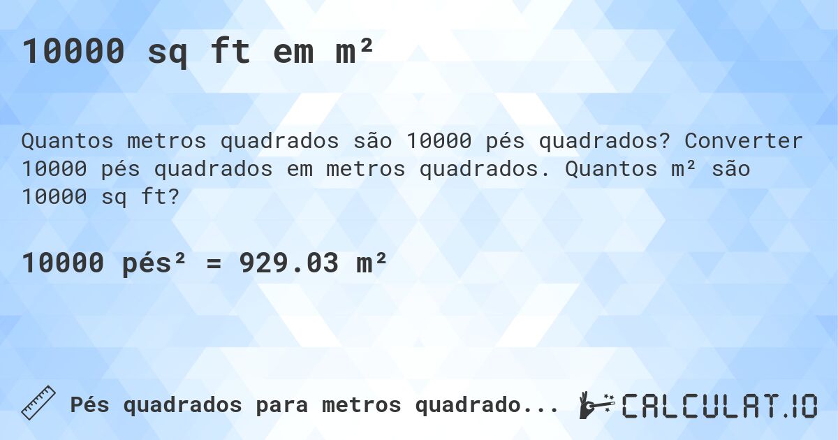10000 sq ft em m². Converter 10000 pés quadrados em metros quadrados. Quantos m² são 10000 sq ft?