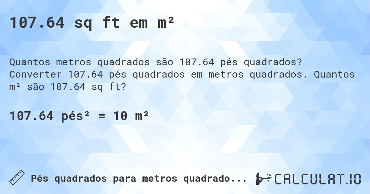 107.64 sq ft em m². Converter 107.64 pés quadrados em metros quadrados. Quantos m² são 107.64 sq ft?