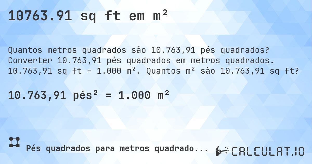 10763.91 sq ft em m². Converter 10.763,91 pés quadrados em metros quadrados. 10.763,91 sq ft = 1.000 m². Quantos m² são 10.763,91 sq ft?