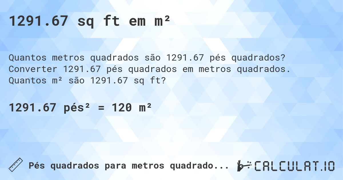 1291.67 sq ft em m². Converter 1291.67 pés quadrados em metros quadrados. Quantos m² são 1291.67 sq ft?
