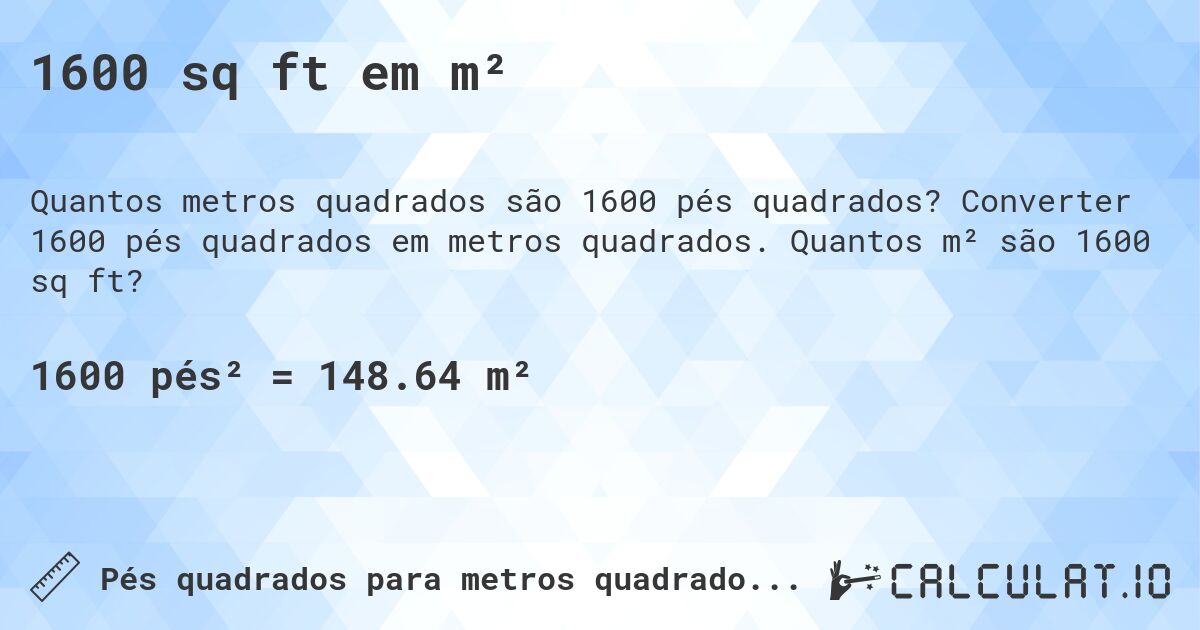 1600 sq ft em m². Converter 1600 pés quadrados em metros quadrados. Quantos m² são 1600 sq ft?