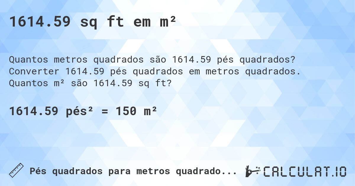 1614.59 sq ft em m². Converter 1614.59 pés quadrados em metros quadrados. Quantos m² são 1614.59 sq ft?