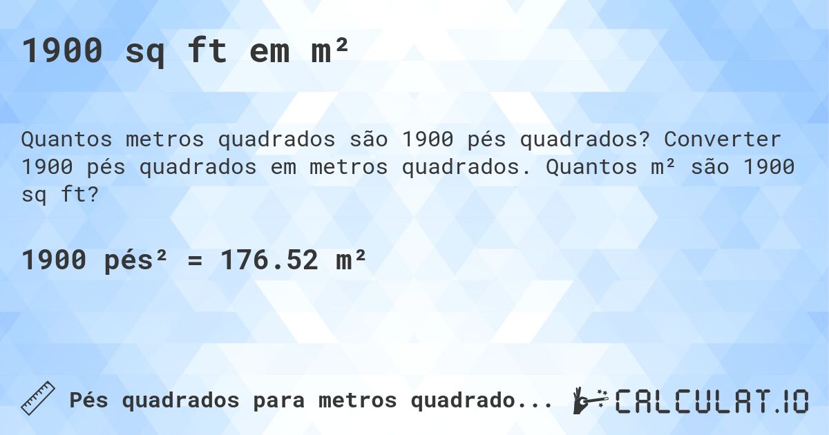 1900 sq ft em m². Converter 1900 pés quadrados em metros quadrados. Quantos m² são 1900 sq ft?