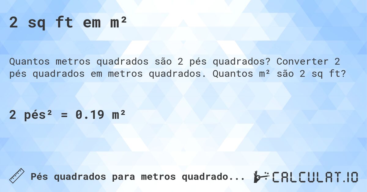 2 sq ft em m². Converter 2 pés quadrados em metros quadrados. Quantos m² são 2 sq ft?