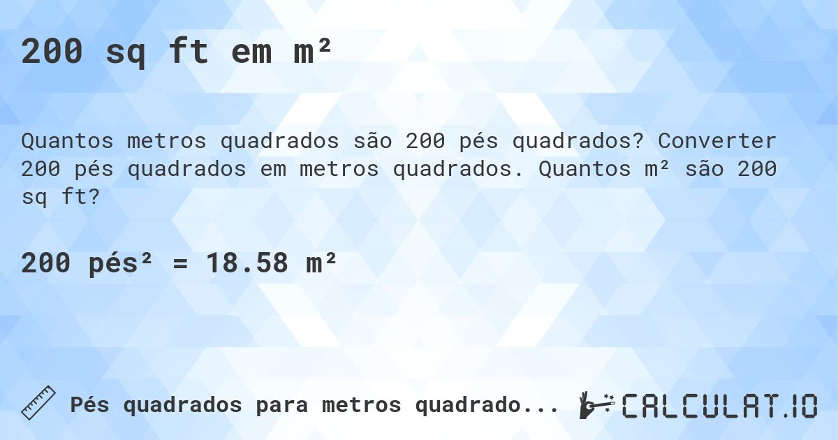 200 sq ft em m². Converter 200 pés quadrados em metros quadrados. Quantos m² são 200 sq ft?