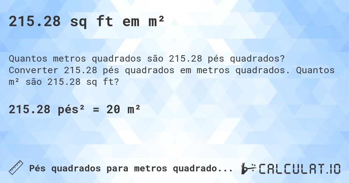 215.28 sq ft em m². Converter 215.28 pés quadrados em metros quadrados. Quantos m² são 215.28 sq ft?
