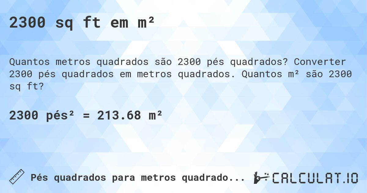 2300 sq ft em m². Converter 2300 pés quadrados em metros quadrados. Quantos m² são 2300 sq ft?