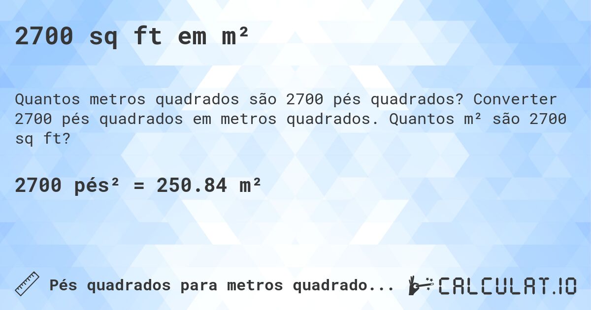 2700 sq ft em m². Converter 2700 pés quadrados em metros quadrados. Quantos m² são 2700 sq ft?