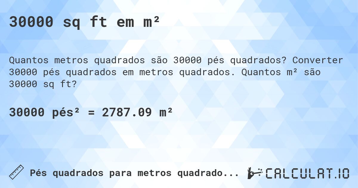 30000 sq ft em m². Converter 30000 pés quadrados em metros quadrados. Quantos m² são 30000 sq ft?