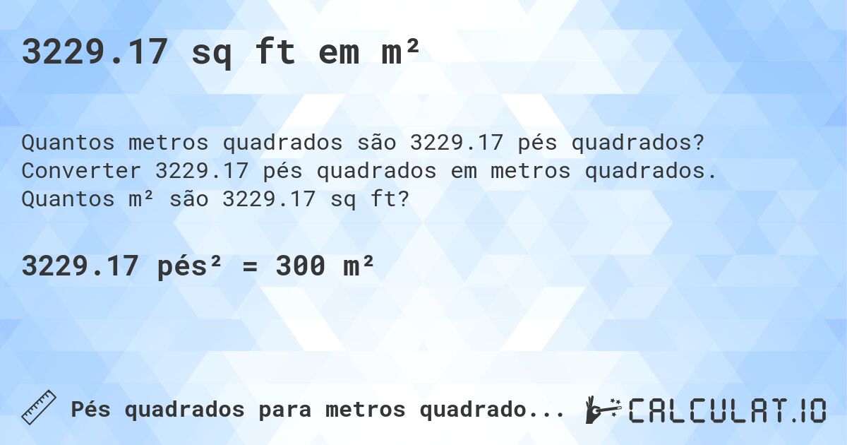 3229.17 sq ft em m². Converter 3229.17 pés quadrados em metros quadrados. Quantos m² são 3229.17 sq ft?