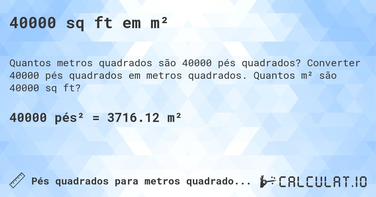 40000 sq ft em m². Converter 40000 pés quadrados em metros quadrados. Quantos m² são 40000 sq ft?