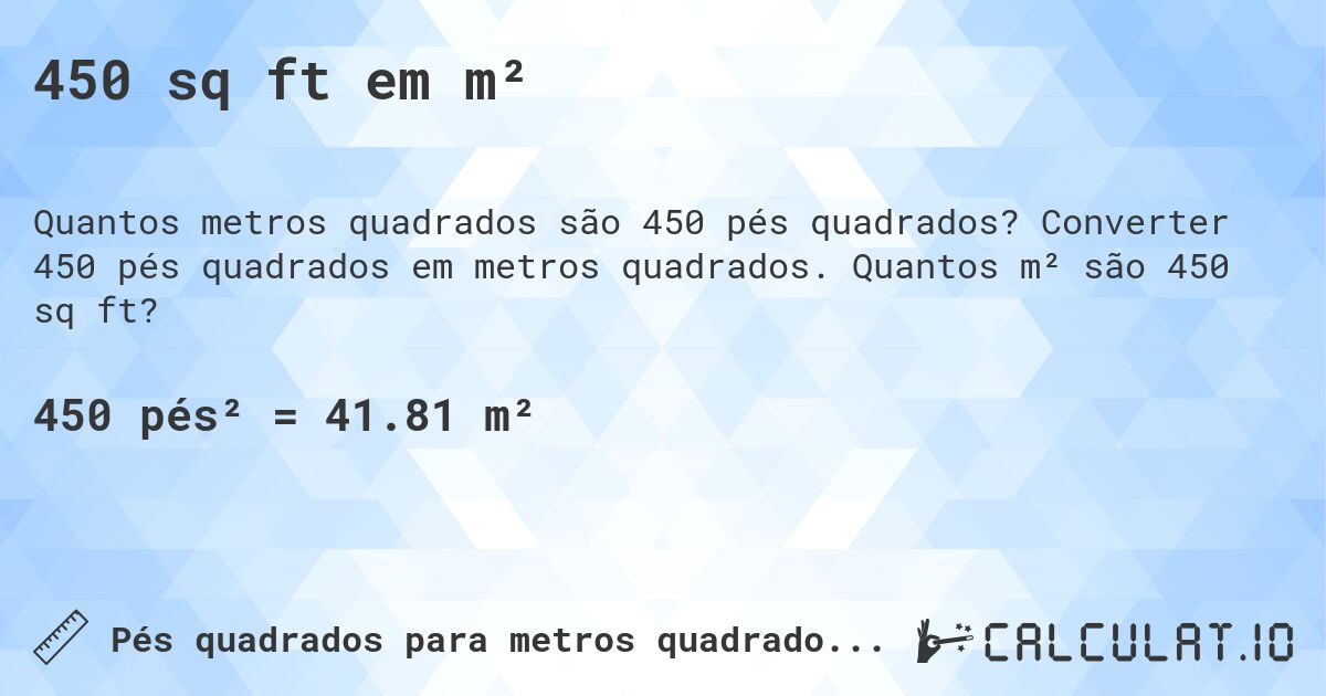 450 sq ft em m². Converter 450 pés quadrados em metros quadrados. Quantos m² são 450 sq ft?