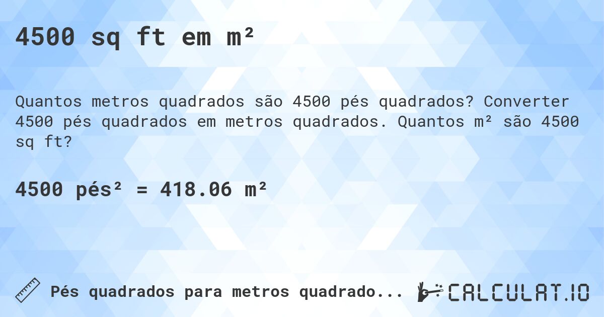 4500 sq ft em m². Converter 4500 pés quadrados em metros quadrados. Quantos m² são 4500 sq ft?