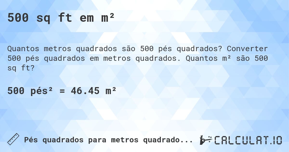 500 sq ft em m². Converter 500 pés quadrados em metros quadrados. Quantos m² são 500 sq ft?