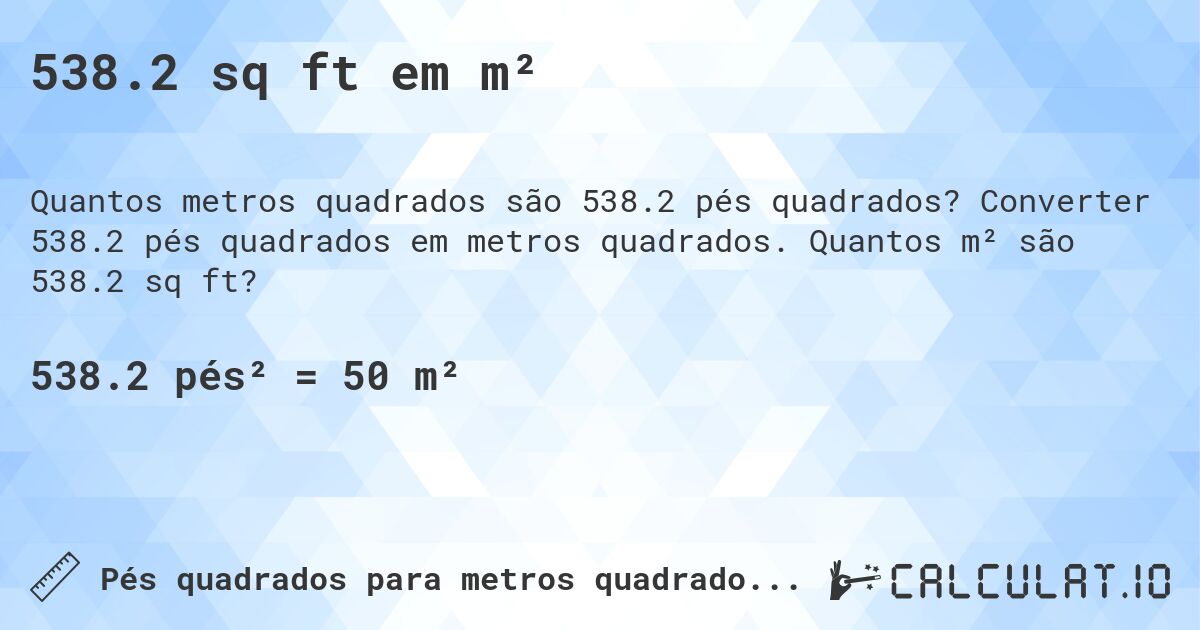 538.2 sq ft em m². Converter 538.2 pés quadrados em metros quadrados. Quantos m² são 538.2 sq ft?