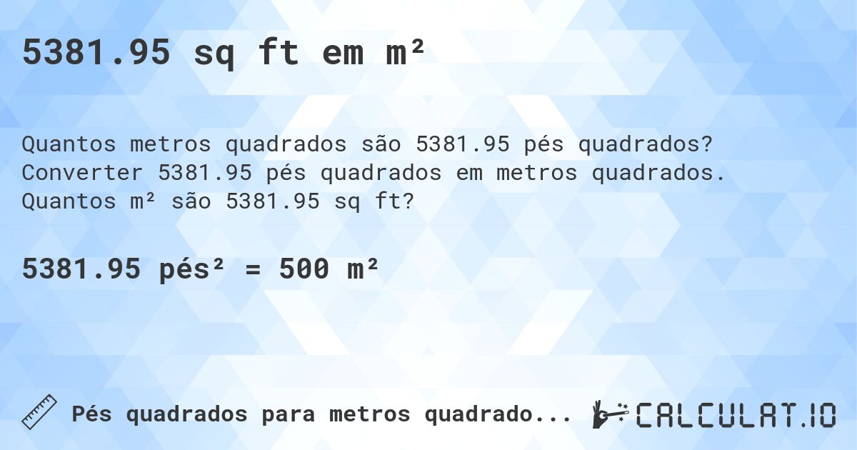 5381.95 sq ft em m². Converter 5381.95 pés quadrados em metros quadrados. Quantos m² são 5381.95 sq ft?