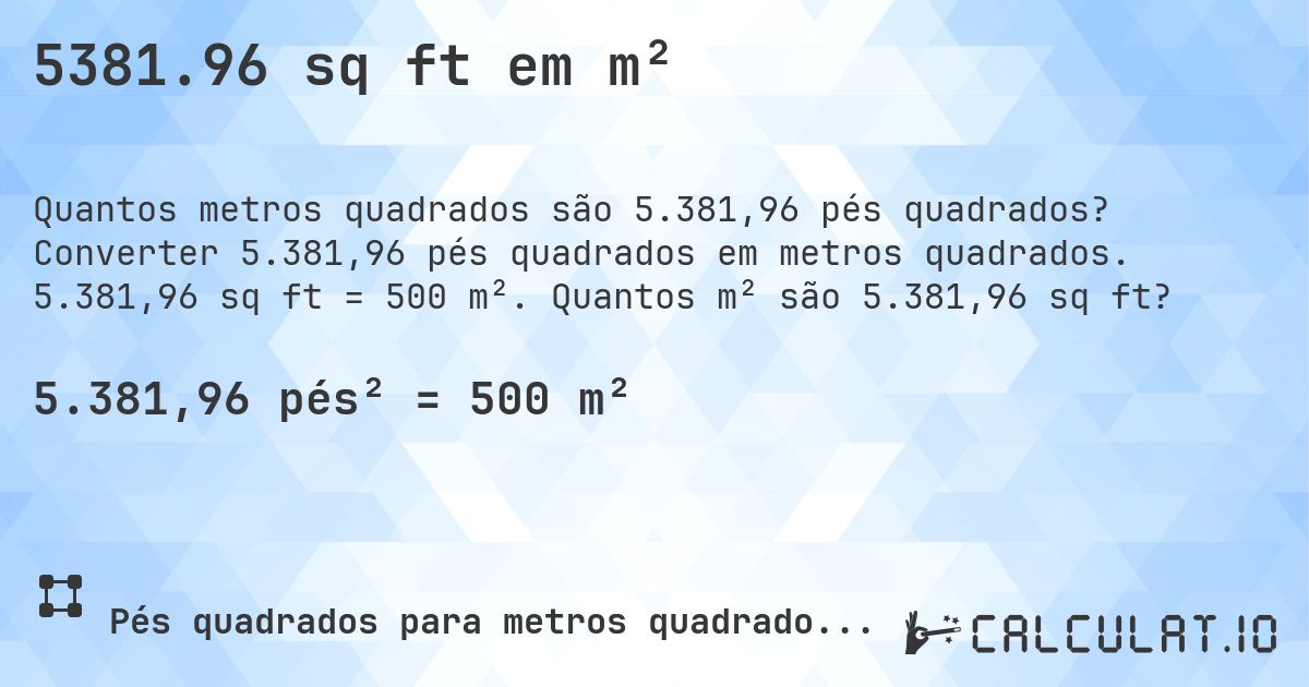 5381.96 sq ft em m². Converter 5.381,96 pés quadrados em metros quadrados. 5.381,96 sq ft = 500 m². Quantos m² são 5.381,96 sq ft?