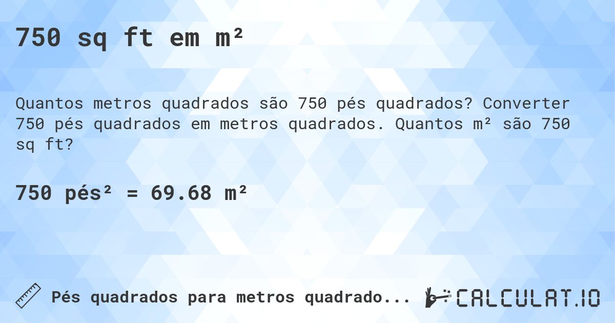 750 sq ft em m². Converter 750 pés quadrados em metros quadrados. Quantos m² são 750 sq ft?