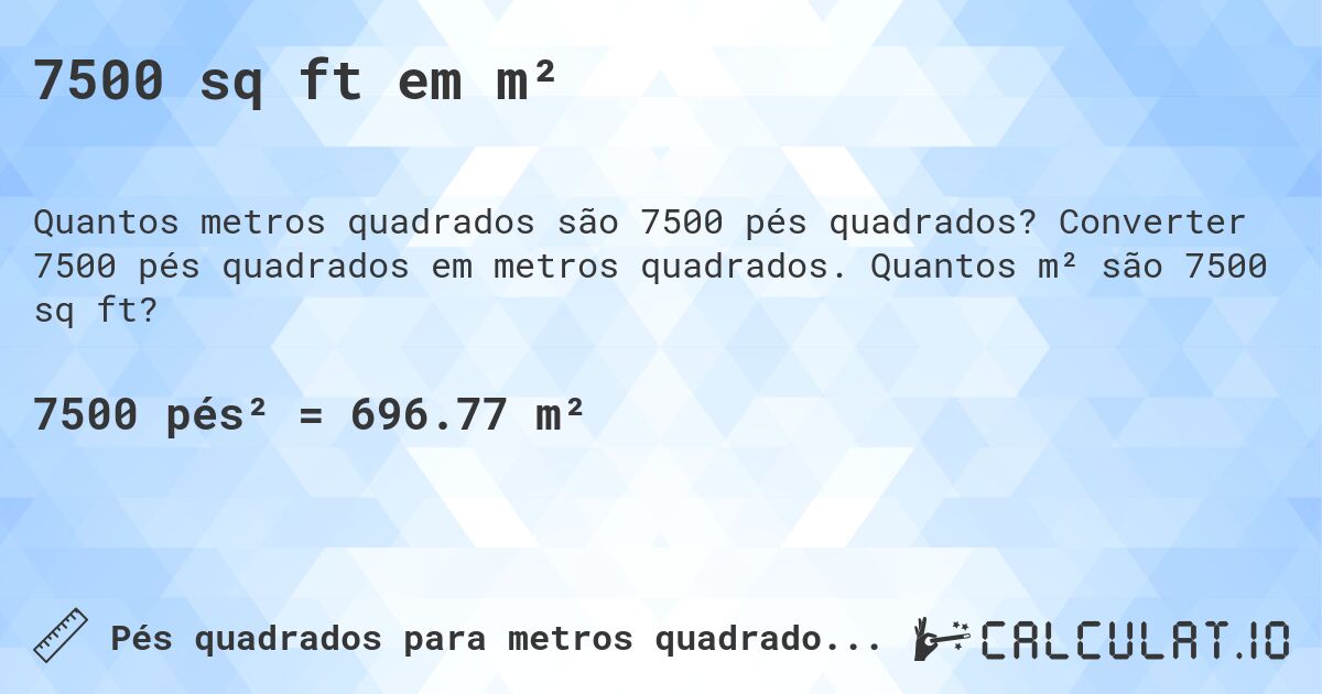 7500 sq ft em m². Converter 7500 pés quadrados em metros quadrados. Quantos m² são 7500 sq ft?