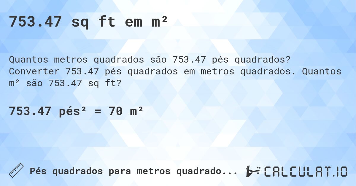 753.47 sq ft em m². Converter 753.47 pés quadrados em metros quadrados. Quantos m² são 753.47 sq ft?