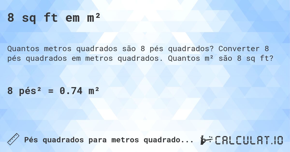 8 sq ft em m². Converter 8 pés quadrados em metros quadrados. Quantos m² são 8 sq ft?