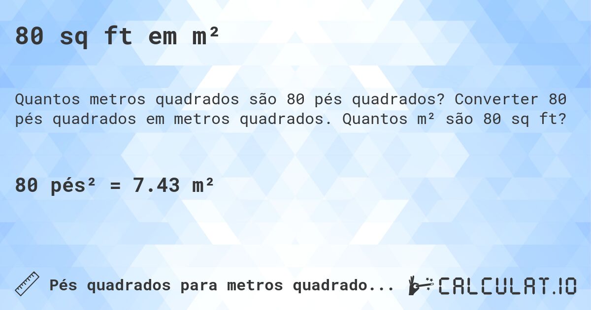 80 sq ft em m². Converter 80 pés quadrados em metros quadrados. Quantos m² são 80 sq ft?