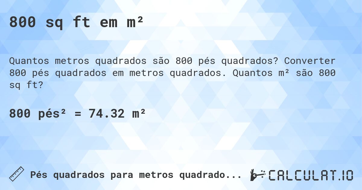 800 sq ft em m². Converter 800 pés quadrados em metros quadrados. Quantos m² são 800 sq ft?