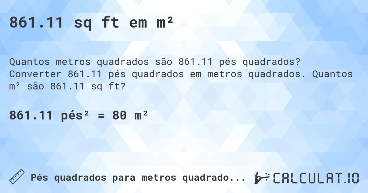861.11 sq ft em m². Converter 861.11 pés quadrados em metros quadrados. Quantos m² são 861.11 sq ft?