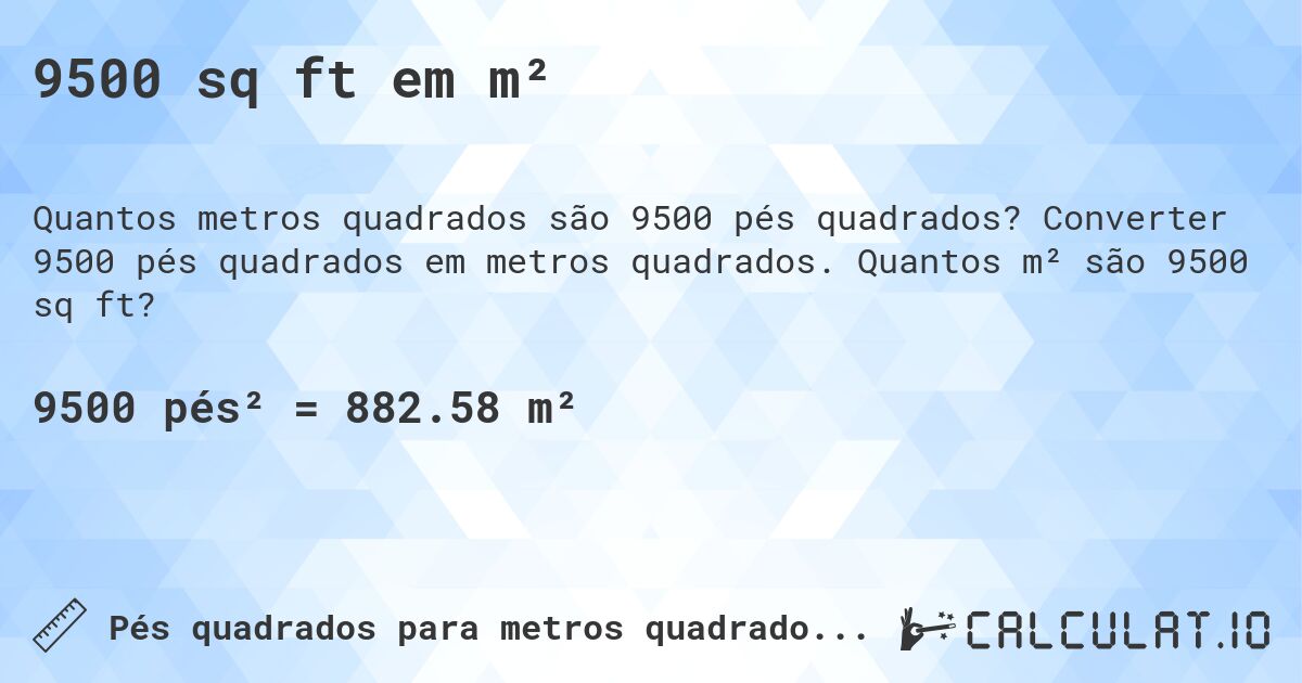 9500 sq ft em m². Converter 9500 pés quadrados em metros quadrados. Quantos m² são 9500 sq ft?