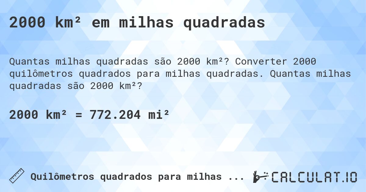 2000 km² em milhas quadradas. Converter 2000 quilômetros quadrados para milhas quadradas. Quantas milhas quadradas são 2000 km²?