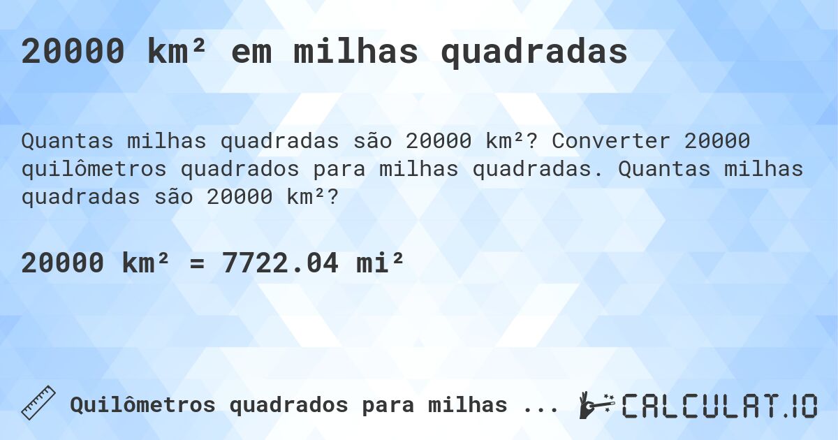 20000 km² em milhas quadradas. Converter 20000 quilômetros quadrados para milhas quadradas. Quantas milhas quadradas são 20000 km²?