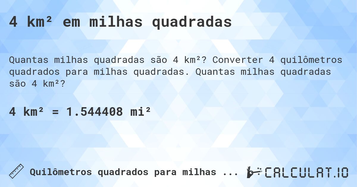 4 km² em milhas quadradas. Converter 4 quilômetros quadrados para milhas quadradas. Quantas milhas quadradas são 4 km²?