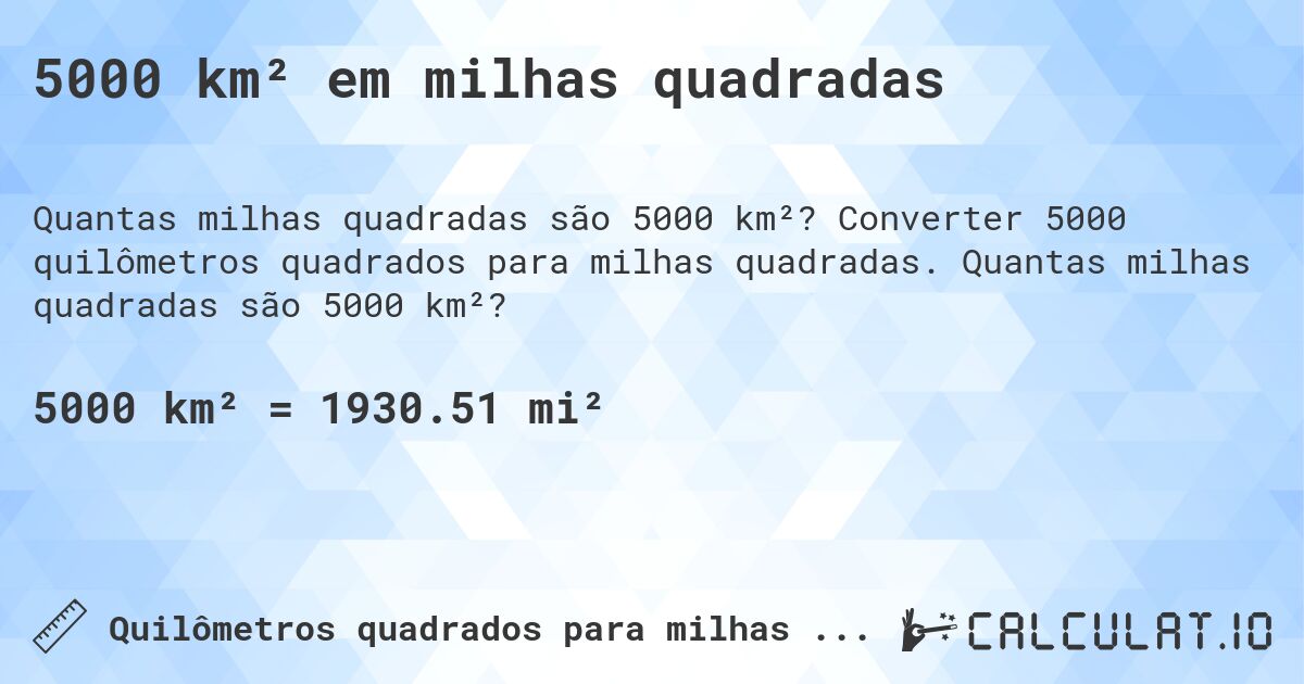 5000 km² em milhas quadradas. Converter 5000 quilômetros quadrados para milhas quadradas. Quantas milhas quadradas são 5000 km²?