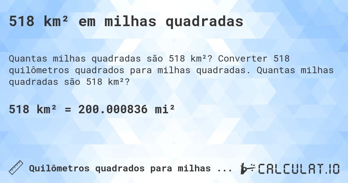 518 km² em milhas quadradas. Converter 518 quilômetros quadrados para milhas quadradas. Quantas milhas quadradas são 518 km²?