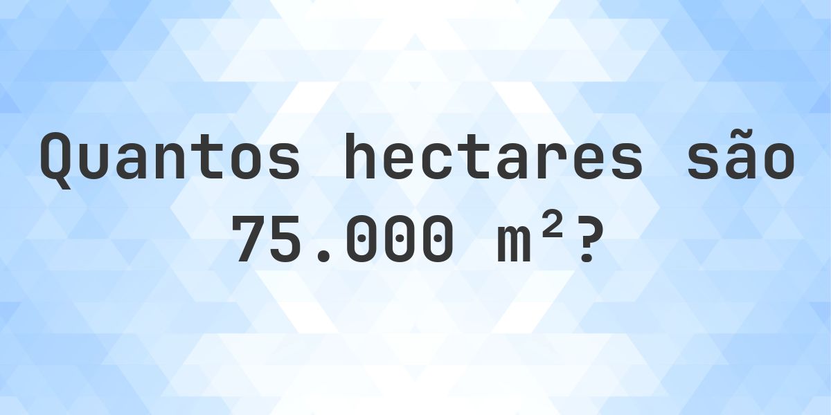75000 Rackateir Quanto é 75000 m² em hectares? - Calculatio