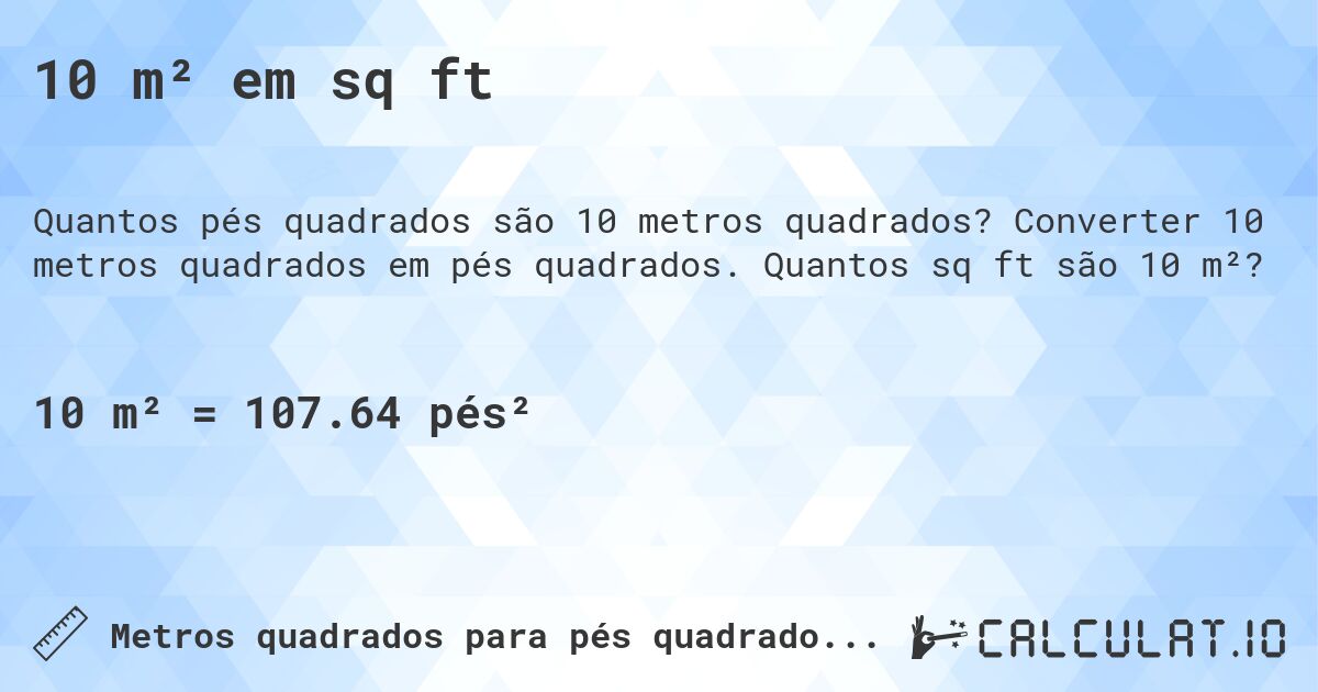 10 m² em sq ft. Converter 10 metros quadrados em pés quadrados. Quantos sq ft são 10 m²?