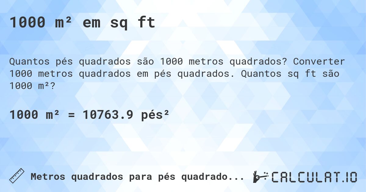 1000 m² em sq ft. Converter 1000 metros quadrados em pés quadrados. Quantos sq ft são 1000 m²?