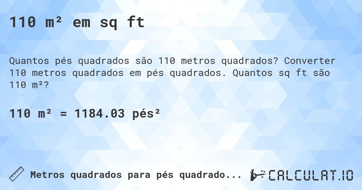 110 m² em sq ft. Converter 110 metros quadrados em pés quadrados. Quantos sq ft são 110 m²?