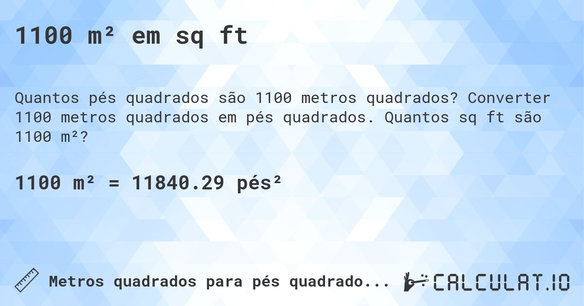 1100 m² em sq ft. Converter 1100 metros quadrados em pés quadrados. Quantos sq ft são 1100 m²?