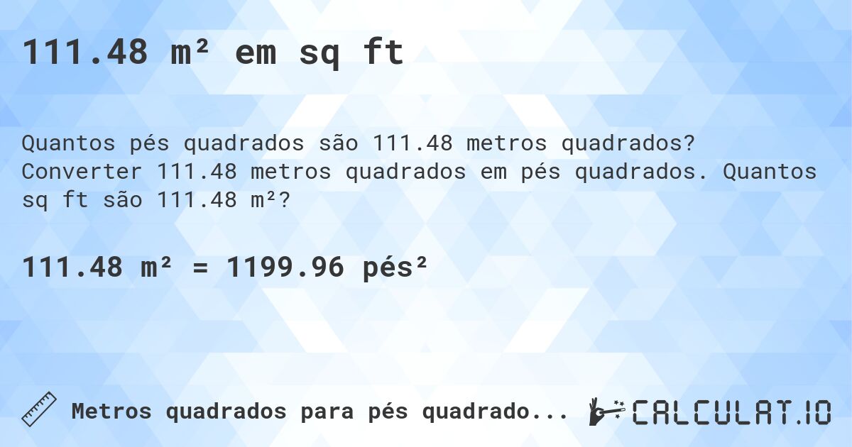 111.48 m² em sq ft. Converter 111.48 metros quadrados em pés quadrados. Quantos sq ft são 111.48 m²?