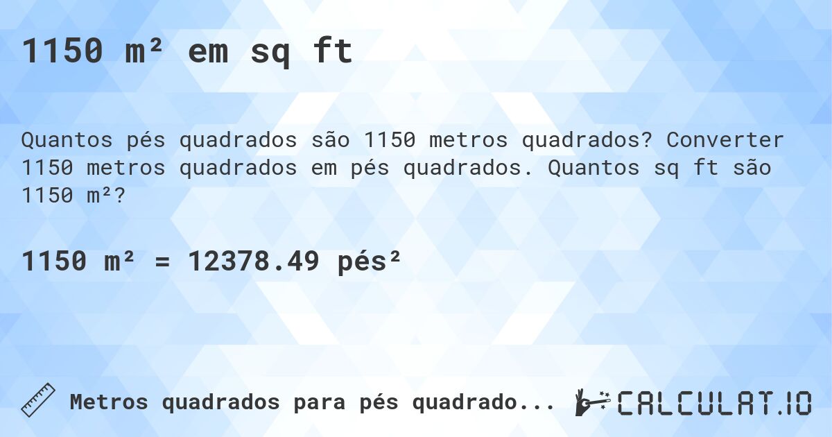 1150 m² em sq ft. Converter 1150 metros quadrados em pés quadrados. Quantos sq ft são 1150 m²?