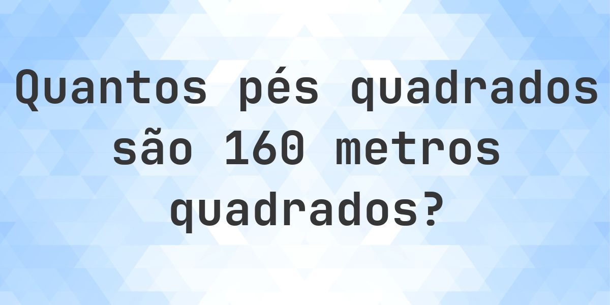 160 m² em sq ft - Calculatio