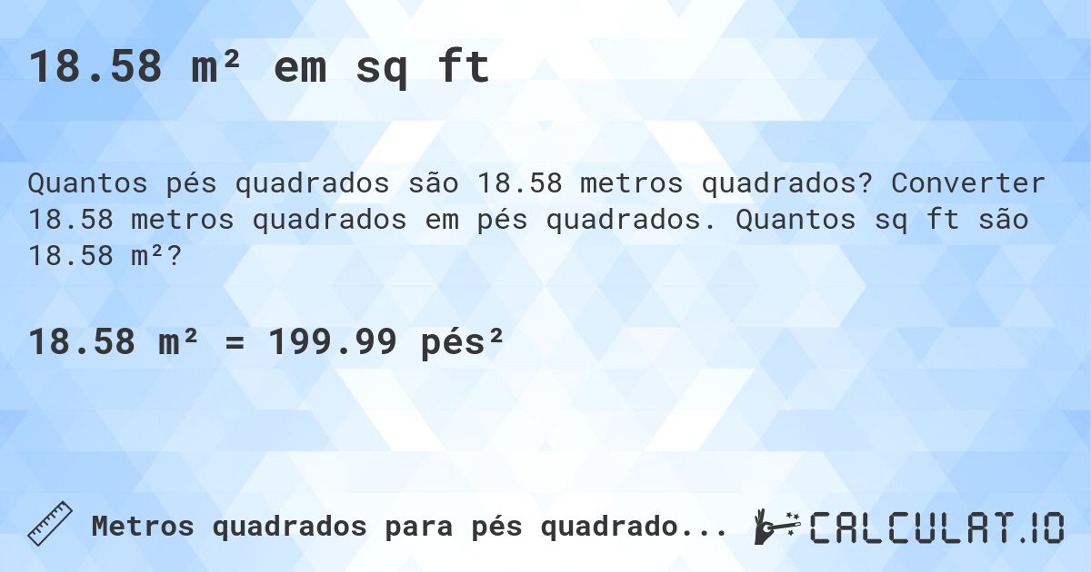 18.58 m² em sq ft. Converter 18.58 metros quadrados em pés quadrados. Quantos sq ft são 18.58 m²?