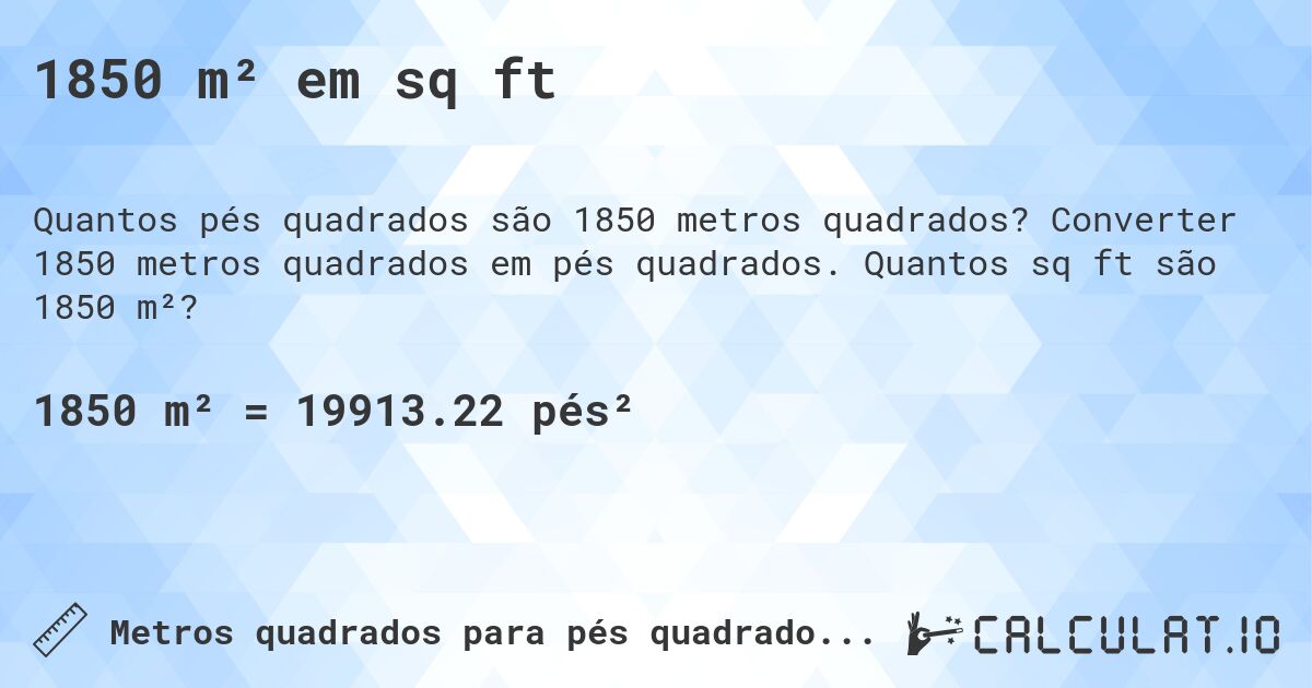 1850 m² em sq ft. Converter 1850 metros quadrados em pés quadrados. Quantos sq ft são 1850 m²?