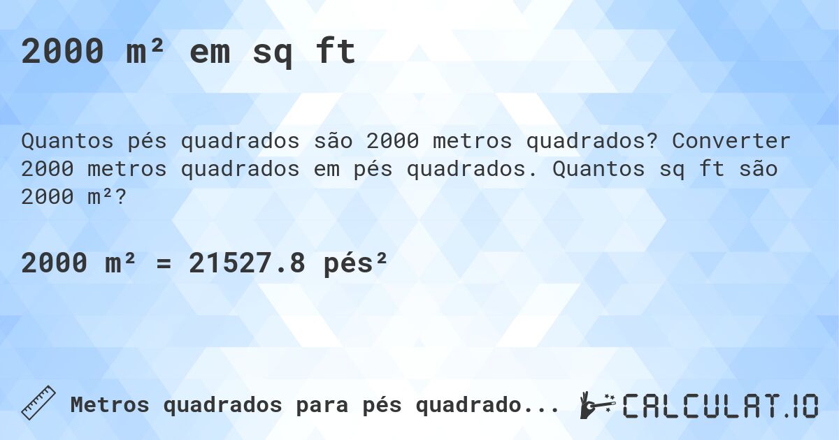 2000 m² em sq ft. Converter 2000 metros quadrados em pés quadrados. Quantos sq ft são 2000 m²?