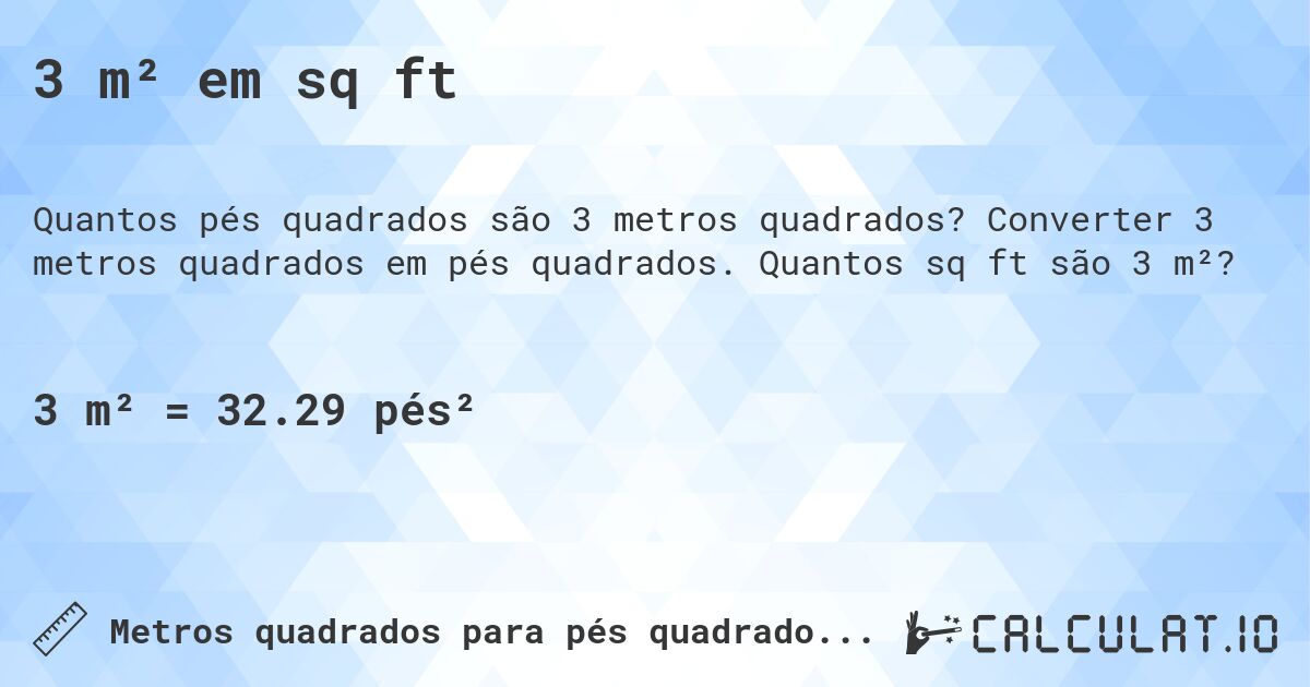 3 m² em sq ft. Converter 3 metros quadrados em pés quadrados. Quantos sq ft são 3 m²?