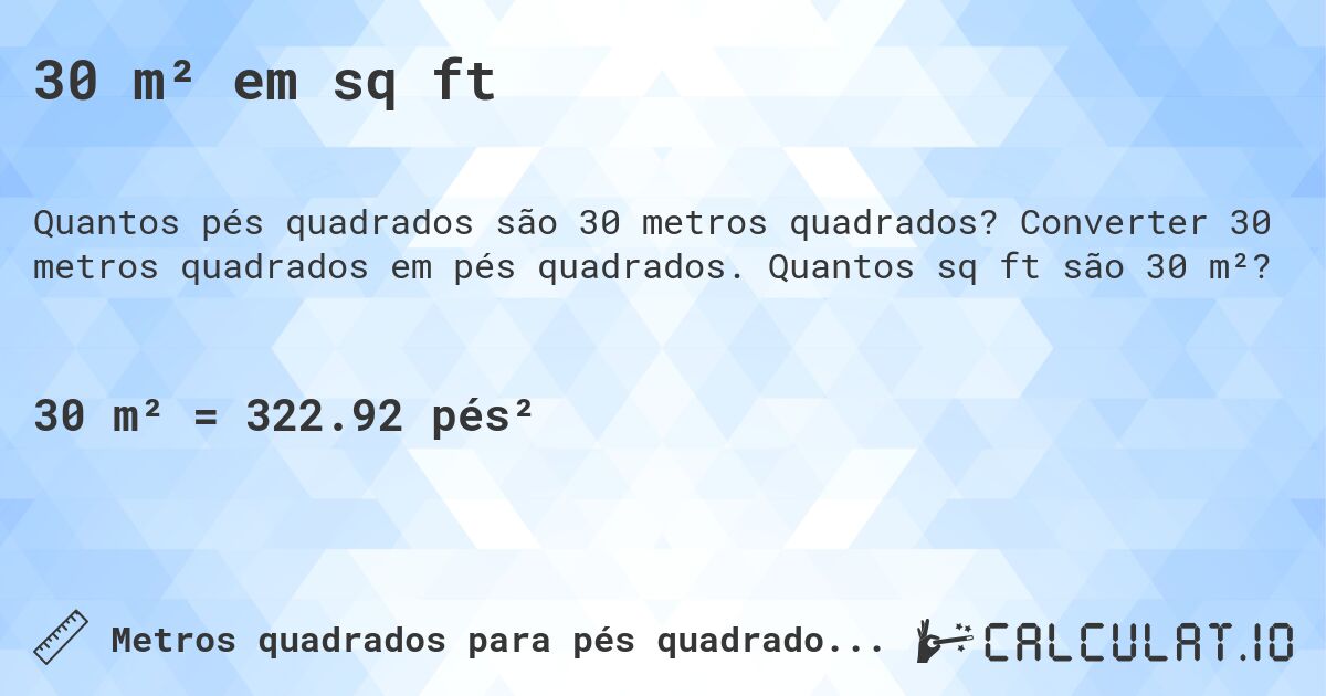 30 m² em sq ft. Converter 30 metros quadrados em pés quadrados. Quantos sq ft são 30 m²?