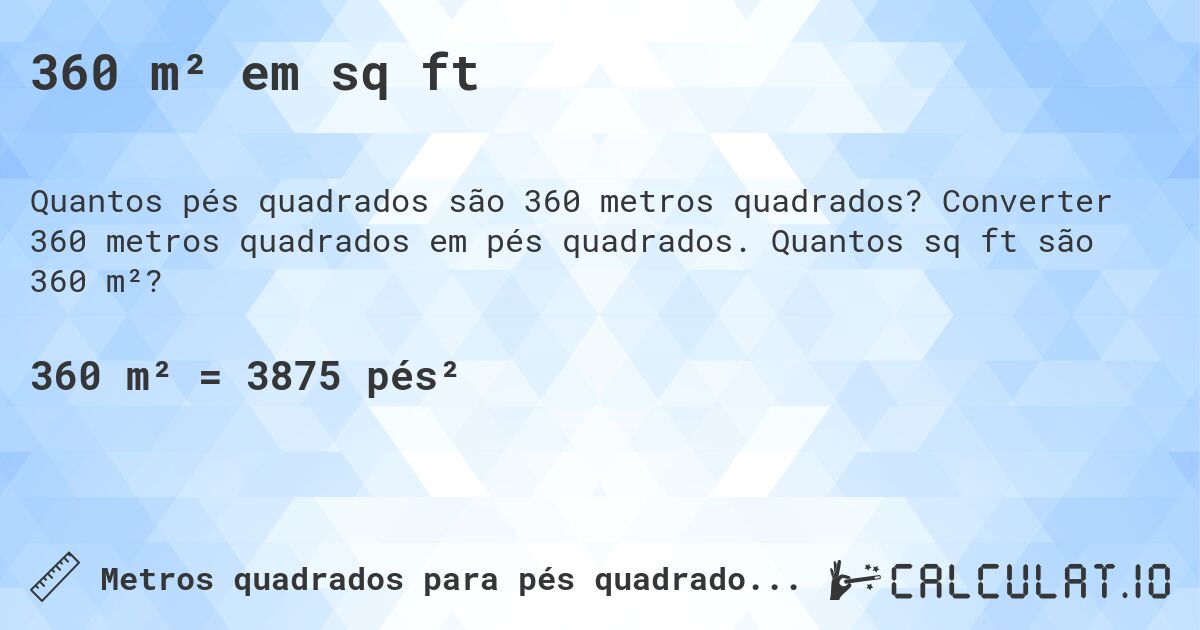 360 m² em sq ft. Converter 360 metros quadrados em pés quadrados. Quantos sq ft são 360 m²?