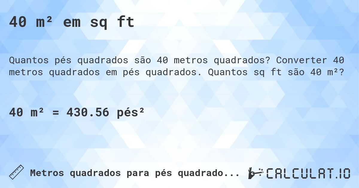 40 m² em sq ft. Converter 40 metros quadrados em pés quadrados. Quantos sq ft são 40 m²?
